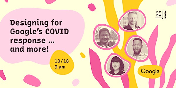 Designing for Google’s COVID response … and more! (IN PERSON & VIRTUAL)