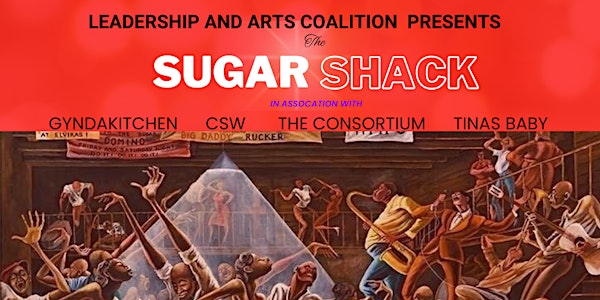 Leadership and Arts Coalition Presents: The Sugar Shack