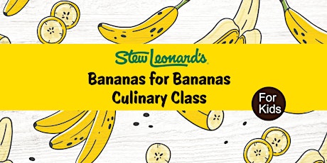 Bananas for Bananas Culinary Class for Kids