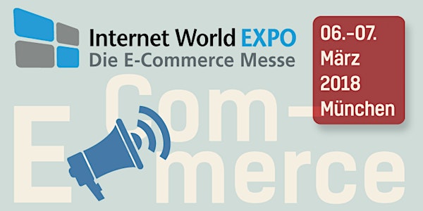 Internet World EXPO 2018 – Die E-Commerce Messe