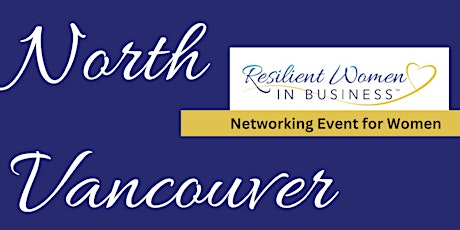 North Vancouver -  Resilient Women In Business Networking