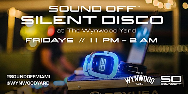 Sound Off™ Silent Disco @ The Wynwood Yard