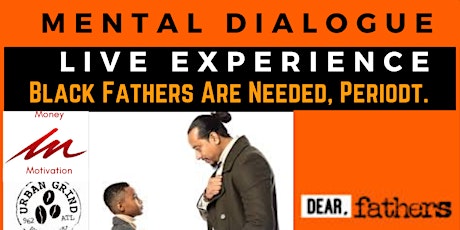 Mental Dialogue Live Experience (MD Live X) Black Fathers Are Needed Period