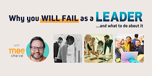 Why you will fail as a leader (and what to do about it)