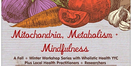 Mitochondria, Metabolism + Mindfulness Fall + Winter Workshop Series primary image
