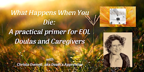 What Happens When You Die: a practical primer for EOL Doulas and Caregivers