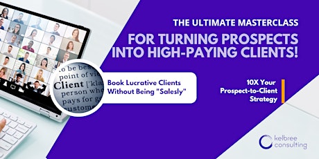 The Ultimate Masterclass for Turning Prospects into High-Paying Clients!