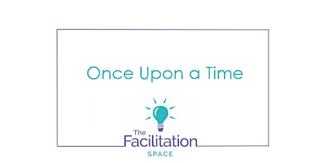 The Facilitation Space - Once Upon a Time