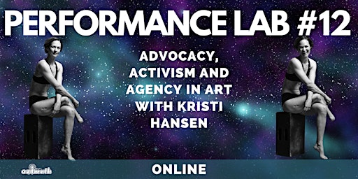 Performance Lab #12: Advocacy, Activism and Agency in Art - Kristi Hansen