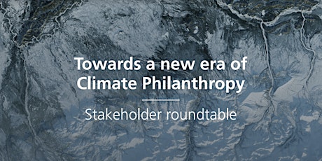 Towards a new era of Climate Philanthropy | Stakeholder roundtable primary image