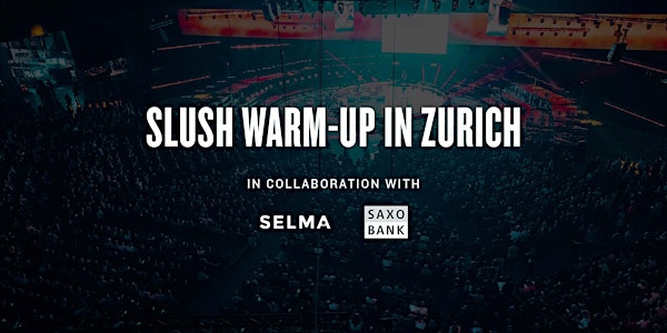 SLUSH WARM-UP IN ZURICH