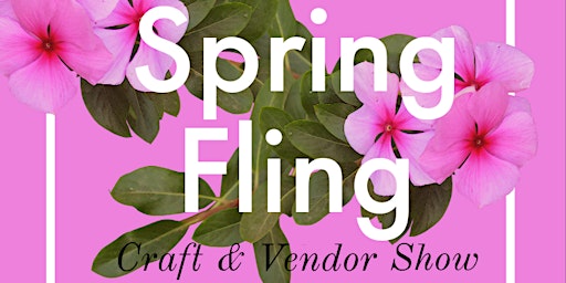 Spring Fling Craft & Vendor Show