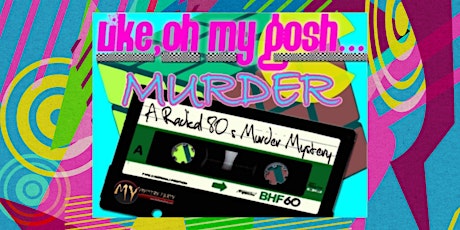 Like, Oh My Gosh...MURDER!  A Radical 80’s Murder Mystery