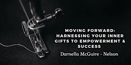 Moving Foward:  Harnessing Your Inner Gifts to Empowerment & Success