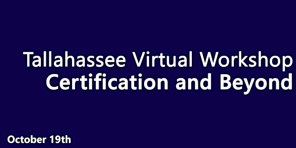 Certification and Beyond - Tallahassee Virtual Workshop
