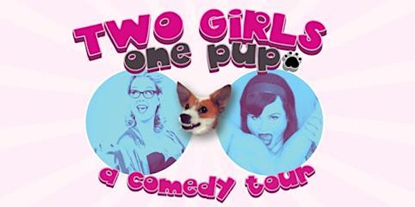 Two Girls, One Pup - A Comedy Tour (Victoria)