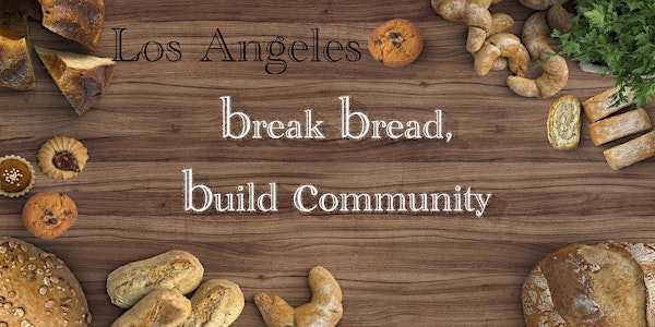 Break Bread, Build Community: Los Angeles