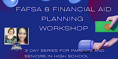 4-Day FAFSA and Financial Aid Planning Workshop for Teens and Parents