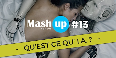 Mash Up Nantes #13 : Qu'est-ce qu'I.A. ?