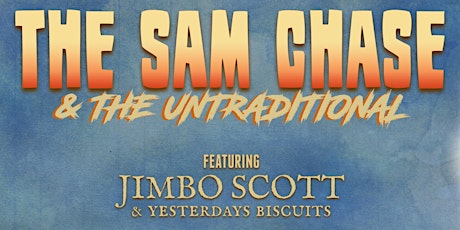The Sam Chase & The Untraditional, Jimbo Scott & Yesterday's Biscuits