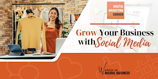 DIGITAL MARKETING CORNER: Grow Your Business With Social Media