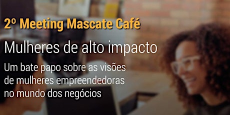 Imagem principal do evento 2º Meeting Mascate Café - Mulheres de Alto Impacto