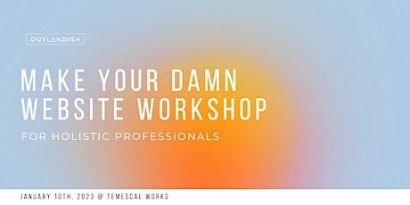 Make Your Damn Website: A Workshop for Holistic  Professionals