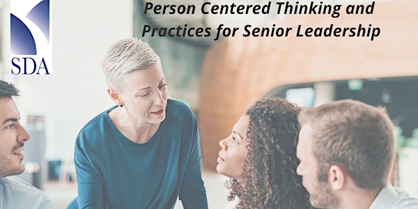 Person Centered Thinking and Practices for Senior Leadership