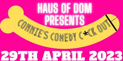 'Connie's Comedy C*ck Out' (16+ Event)