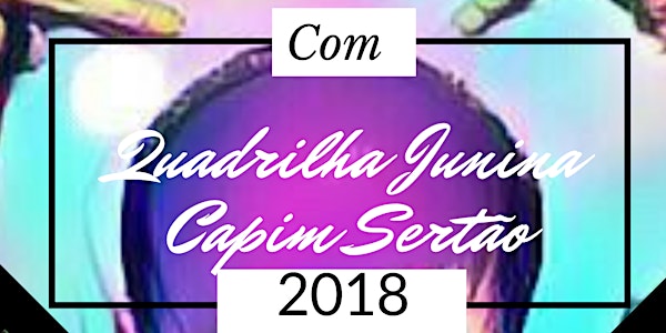 Espetáculo junino Capim Sertão 2018