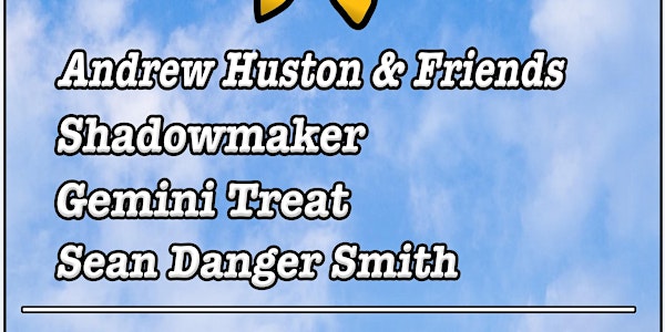 Andrew Huston & Friends w/ Shadowmaker + Gemini Treat + Sean Danger Smith