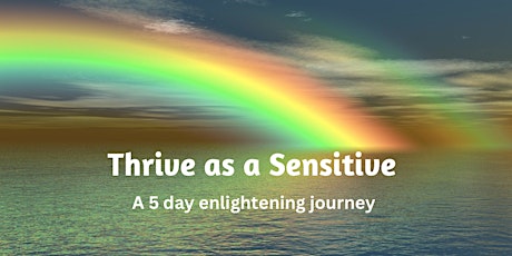 Thrive as a Sensitive ~ a free 5 day enlightening journey primary image