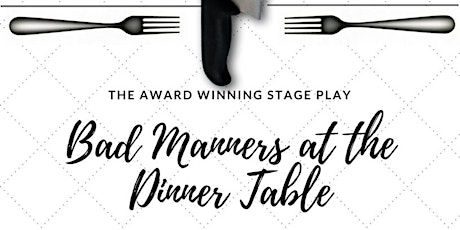 Bad Manners at the Dinner Table - Stage Play primary image