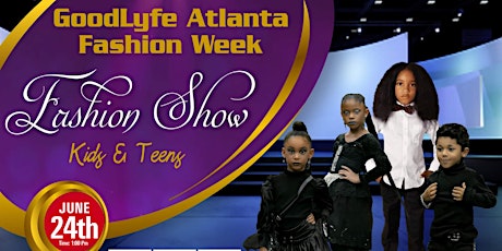 GoodLyfe Atlanta Fashion Week  The Kids & Teens Fa