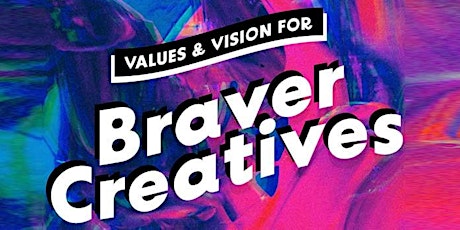 Values & Vision for Braver Creatives primary image
