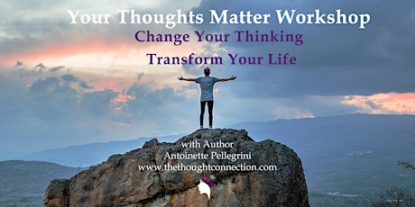 Your Thoughts Matter Workshop: Change Your Thinking, Transform Your Life primary image