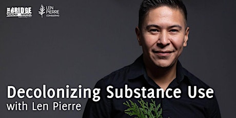 Decolonizing Substance Use with Len Pierre primary image