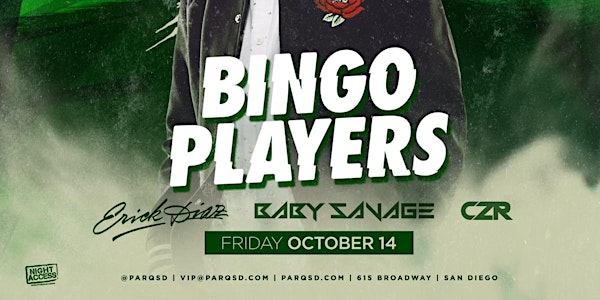 Night Access Presents Bingo Players @Parq 10/14 •CZR Erick Diaz Baby Savage