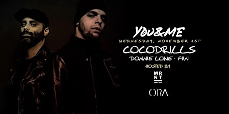 "YOU & ME" Featuring COCODRILLS at ORA Nightclub ✦ Powered By: MRKT DEUX primary image