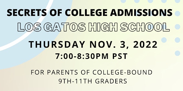 The Secrets of College Admissions - Los Gatos High School