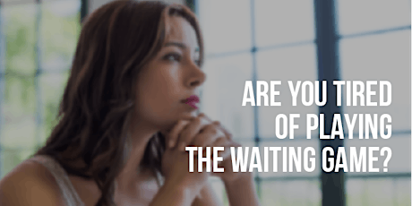 Women, are you tired of playing the waiting game? primary image