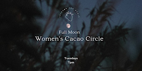 Full Moon Women's Circle & Cacao Ceremony | NURTURE