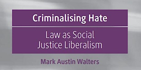 BOOK LAUNCH  Criminalising Hate: Law as Social Justice Liberalism