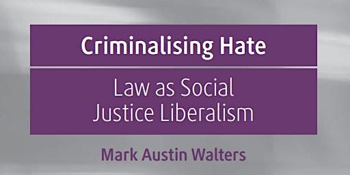Book Launch Criminalising Hate: Law as Social Justice Liberalism