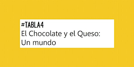 Imagen principal de #TABLA4 El Chocolate y el Queso: Un mundo