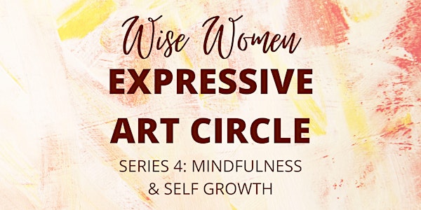 Wise Women Expressive Art Circle - Series 4: Mindfulness & Self Growth