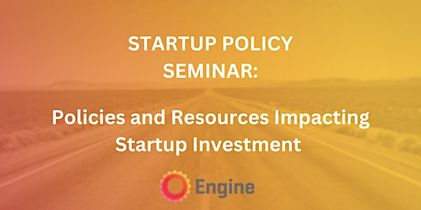 Startup Policy Seminar: Policies and Resources Impacting Startup Investment