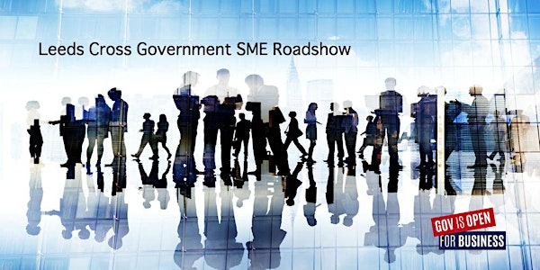 Leeds Cross Government SME Roadshow