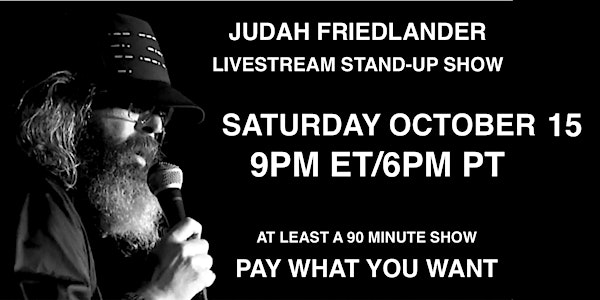 Judah Friedlander Saturday Oct 15  9pm ET/6pm PT Livestream Stand-up Show