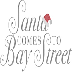 Santa Comes to Bay Street 11th Annual Gift Giving Event primary image